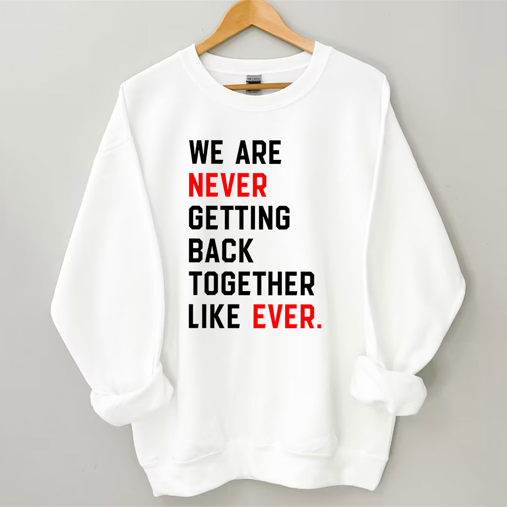 We Are Never Getting Back Together Sweatshirt