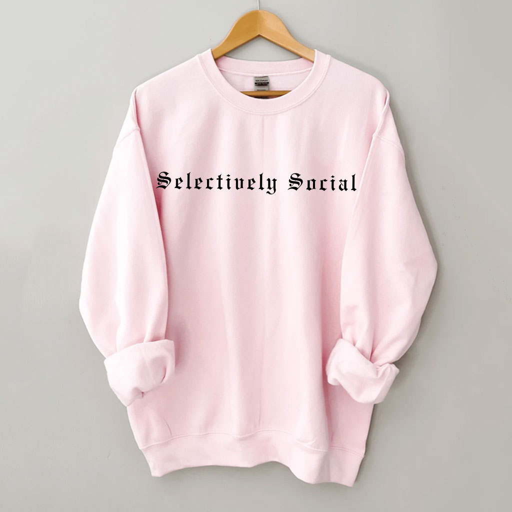 Selectively Social Funny Sweatshirt