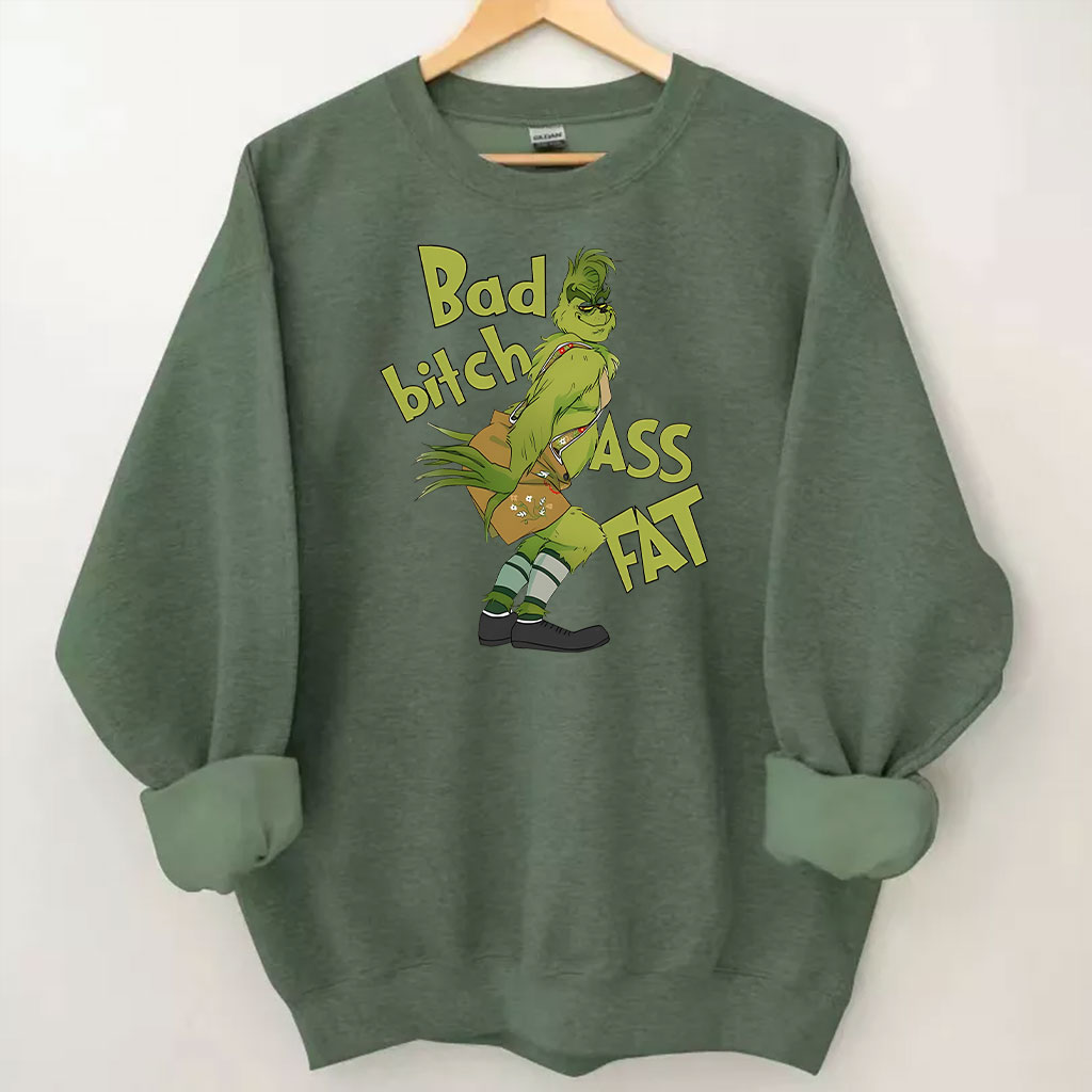Bad bitch Ass Fat Grinch Funny Sweatshirt