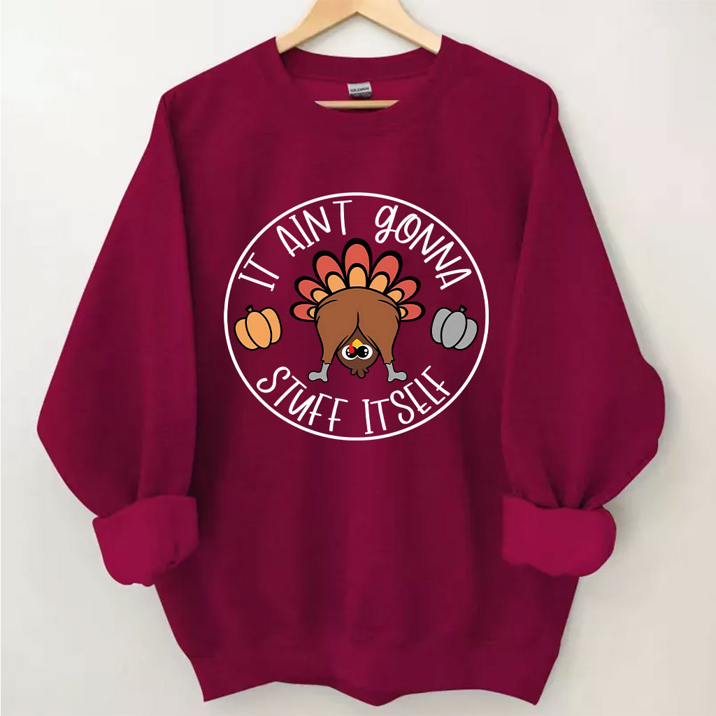 It Aint Gonna Stuff Itself Thanksgiving Sweatshirt