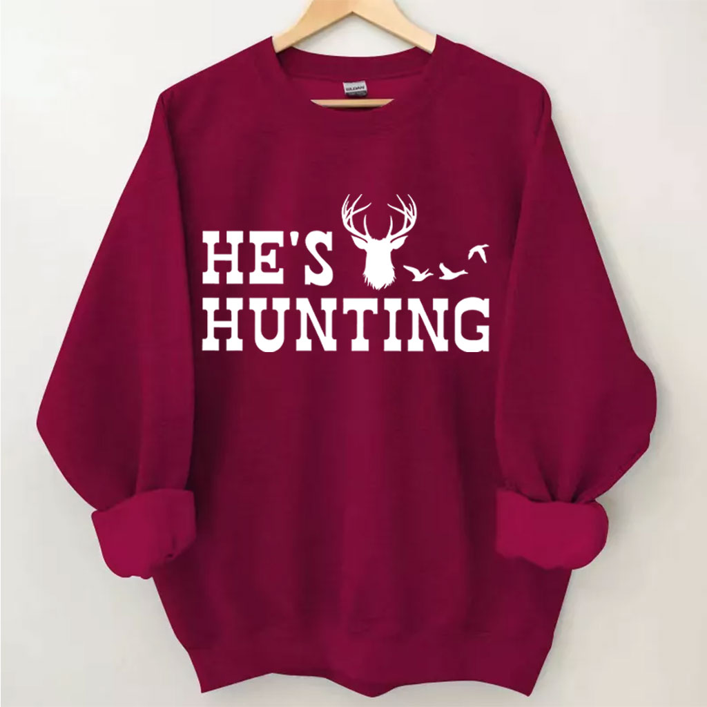 He's Hunting Funny Sweatshirt