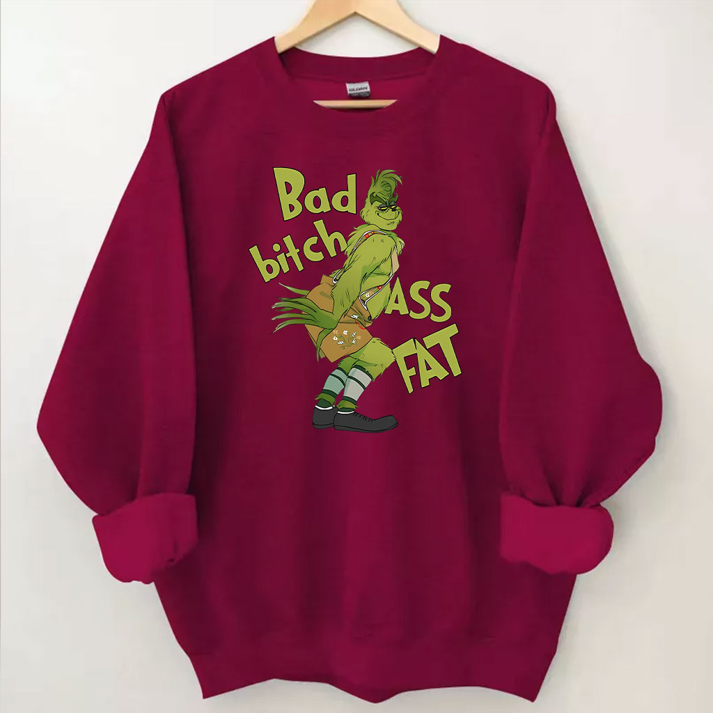 Bad bitch Ass Fat Grinch Funny Sweatshirt