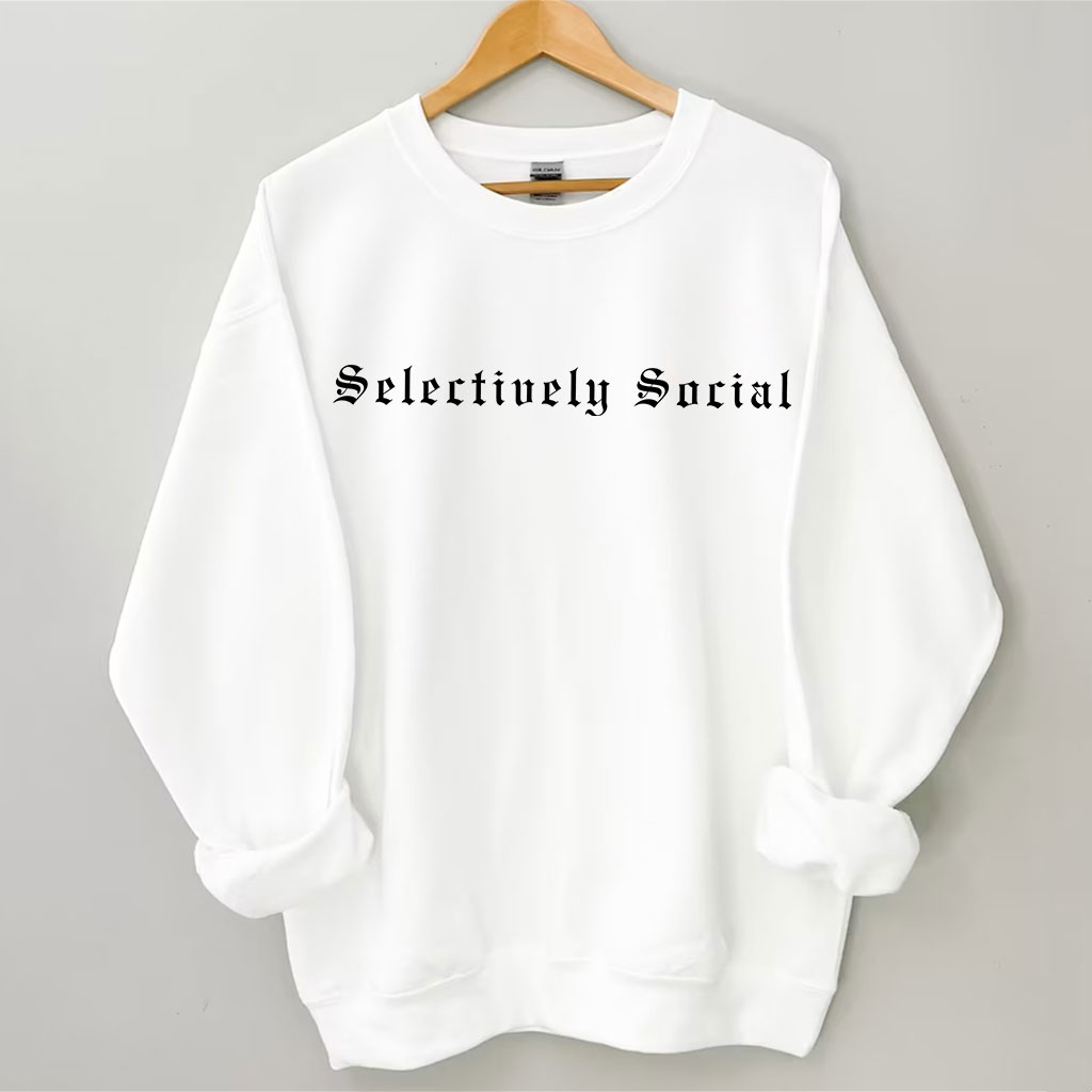 Selectively Social Funny Sweatshirt