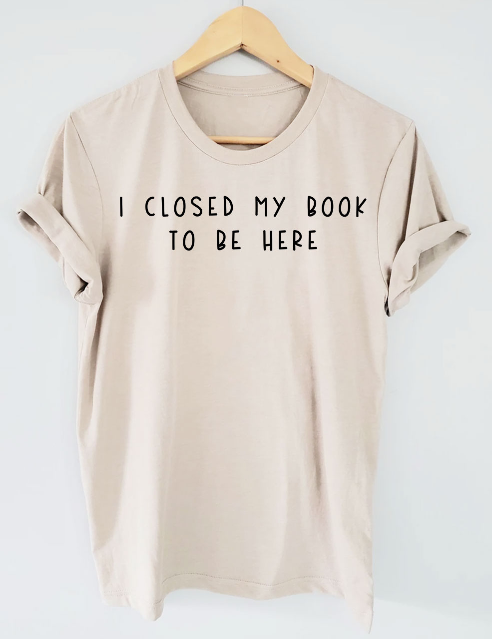 I Closed My Book To Be Here T-shirt