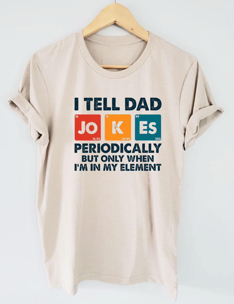 I Tell Dad Jokes Periodically But Only When I'm In My Element T-shirt
