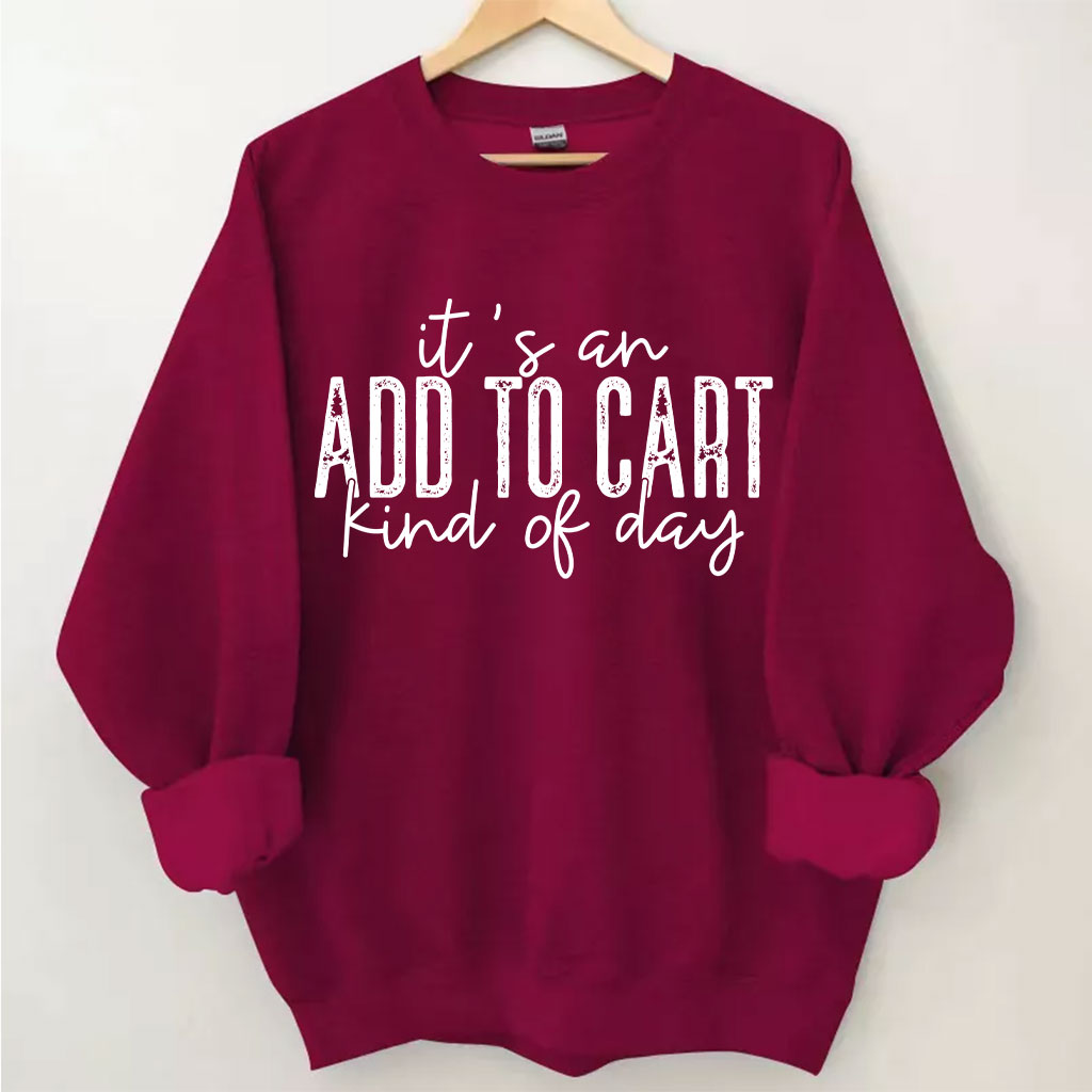 It's An Add To Cart Kind Of Day Funny Sweatshirt