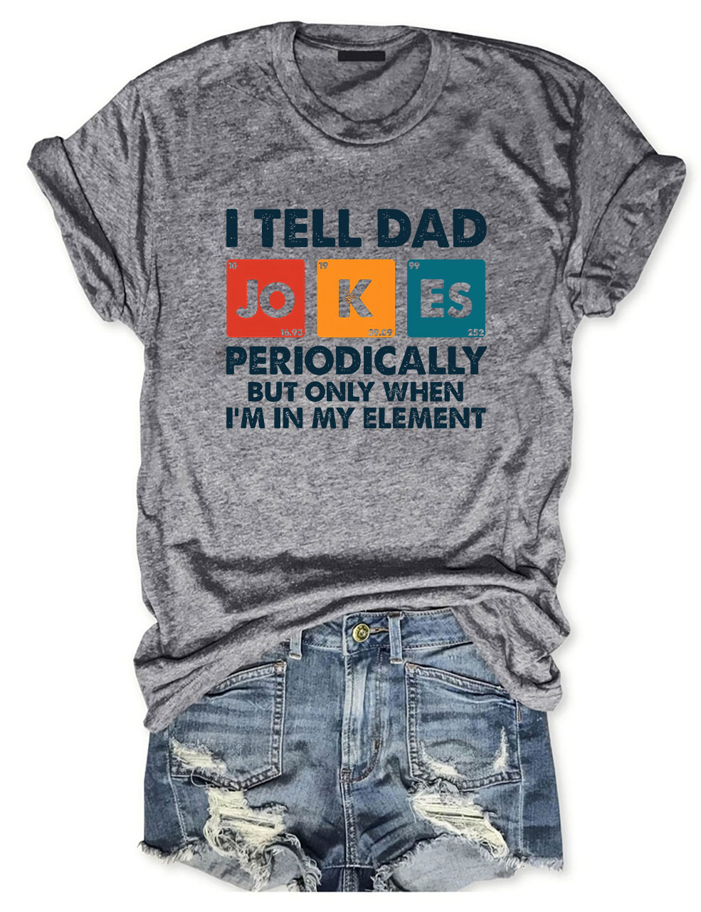 I Tell Dad Jokes Periodically But Only When I'm In My Element T-shirt