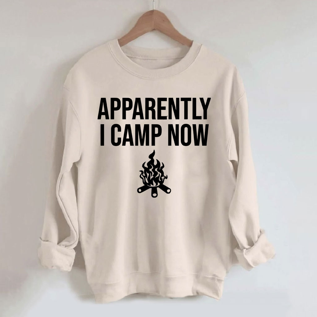 Apparently I Camp Now Sweatshirt