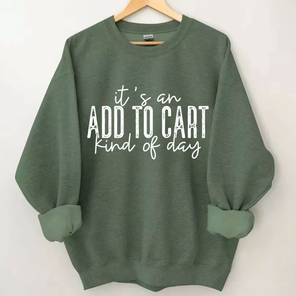 It's An Add To Cart Kind Of Day Funny Sweatshirt