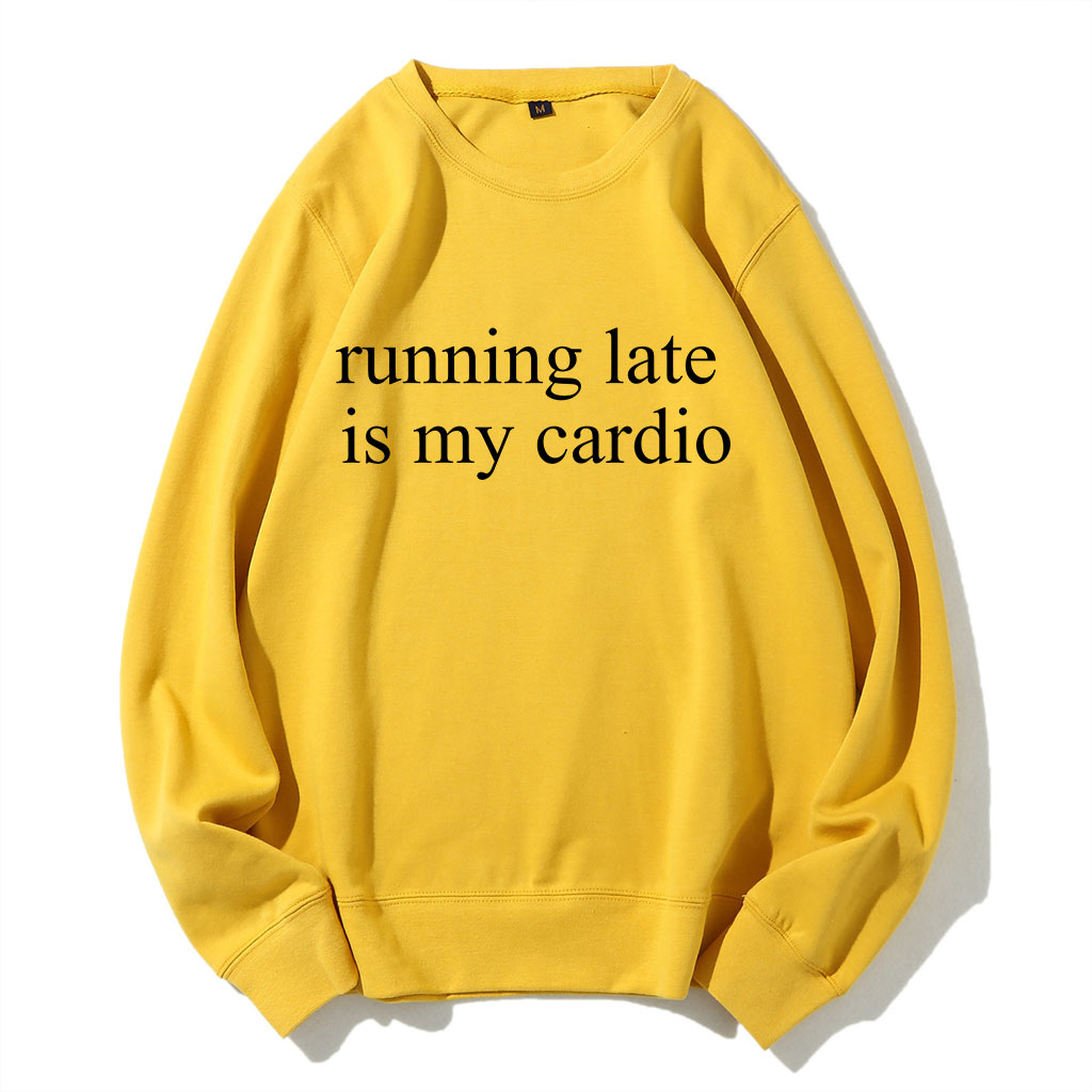 Running Late Is My Cardio Funny Sweatshirt