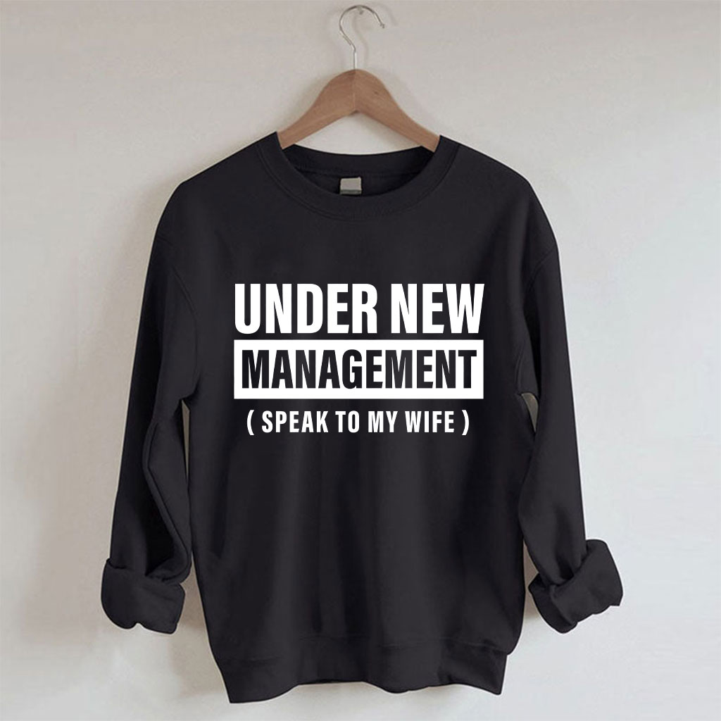 Under New Management Funny Husband Sweatshirt