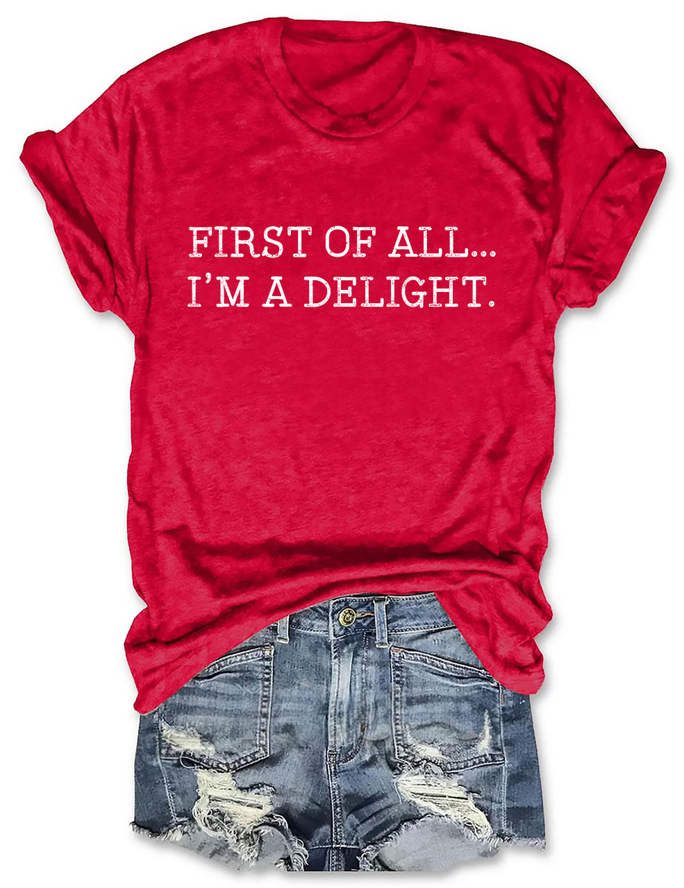 First Of All I'm A Delight T-shirt