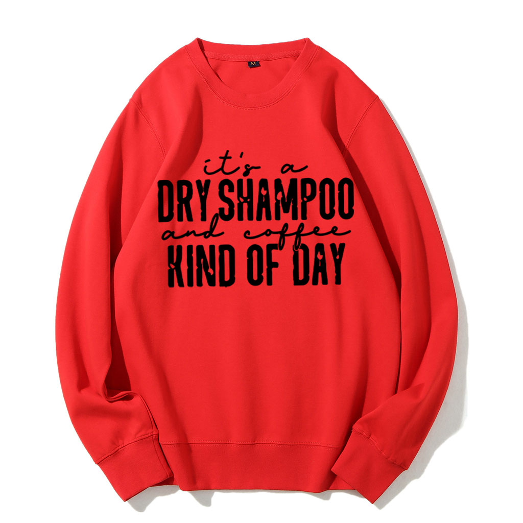 It's a Dry Shampoo and Coffee Kind of Day Funny Sweatshirt
