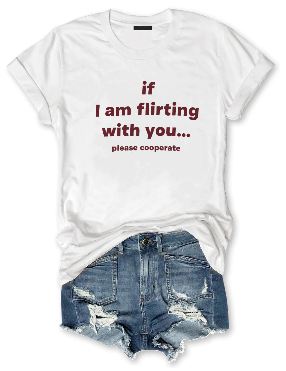 If I Am Flirting With You Please Cooperate Funny T-Shirt