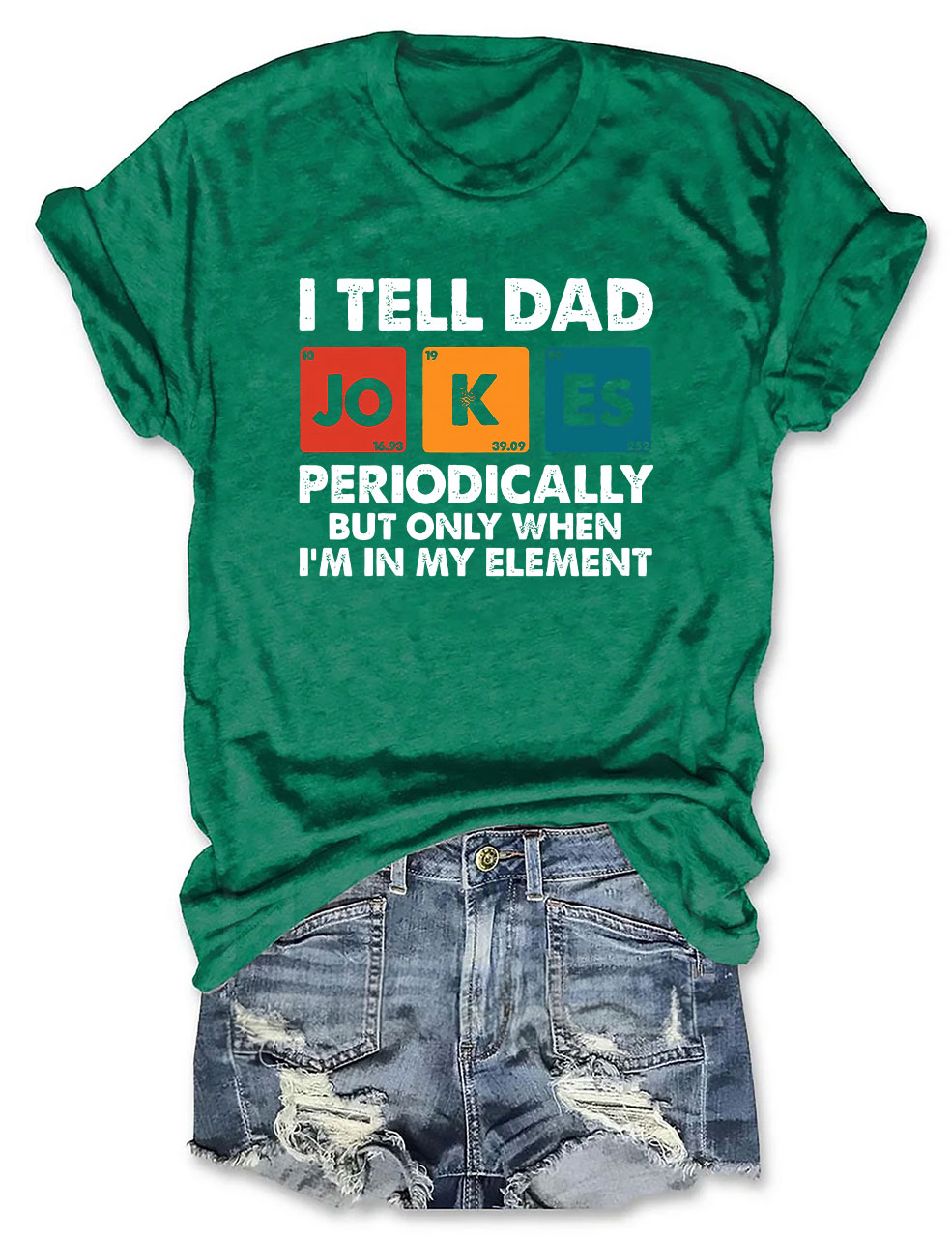 I Tell Dad Jokes Periodically But Only When I'm In My Element T-shirt