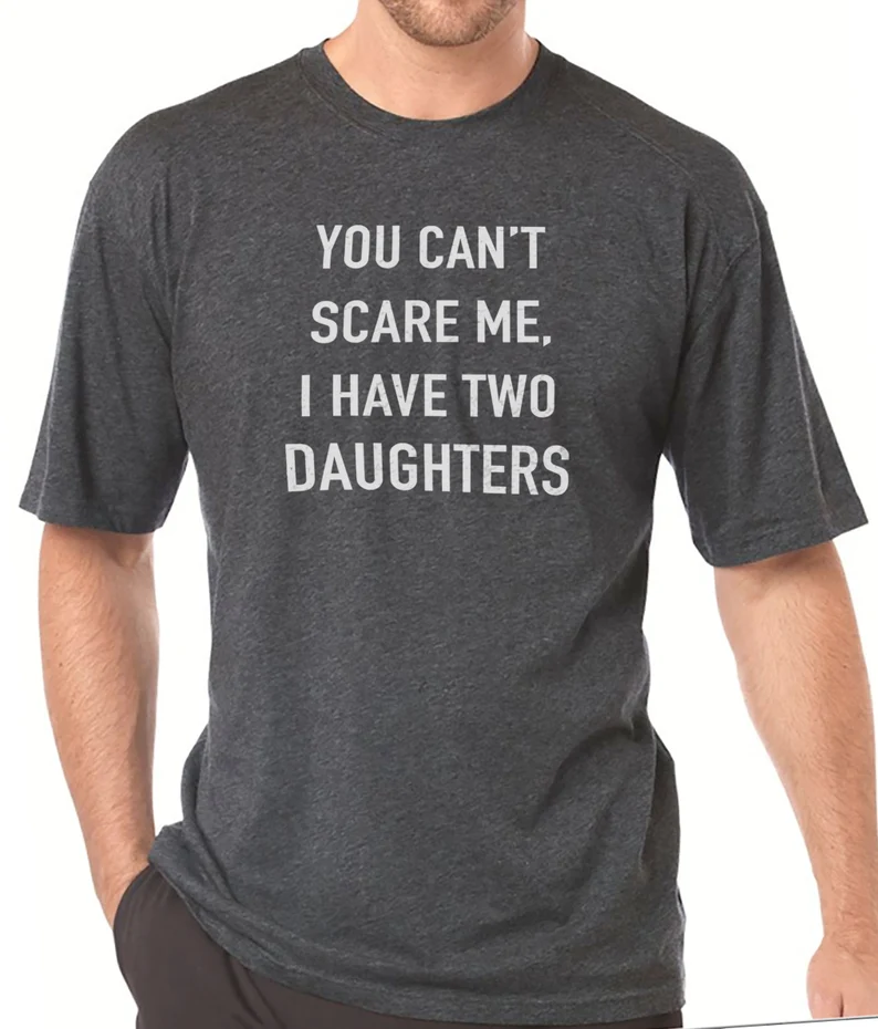 You Cant Scare Me, I have Two Daughters T-shirt