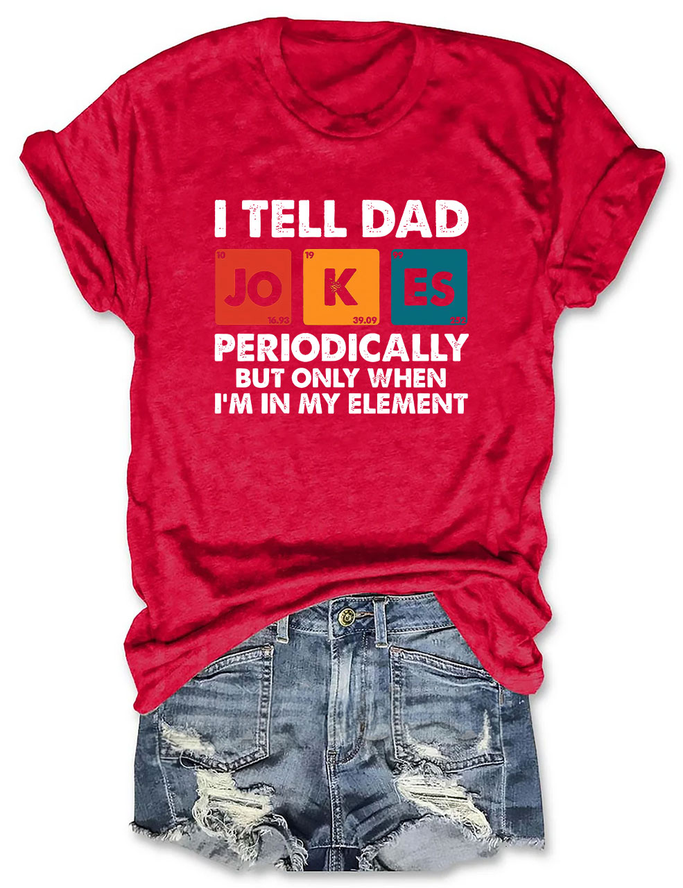 I Tell Dad Jokes Periodically But Only When I'm In My Element T-shirt
