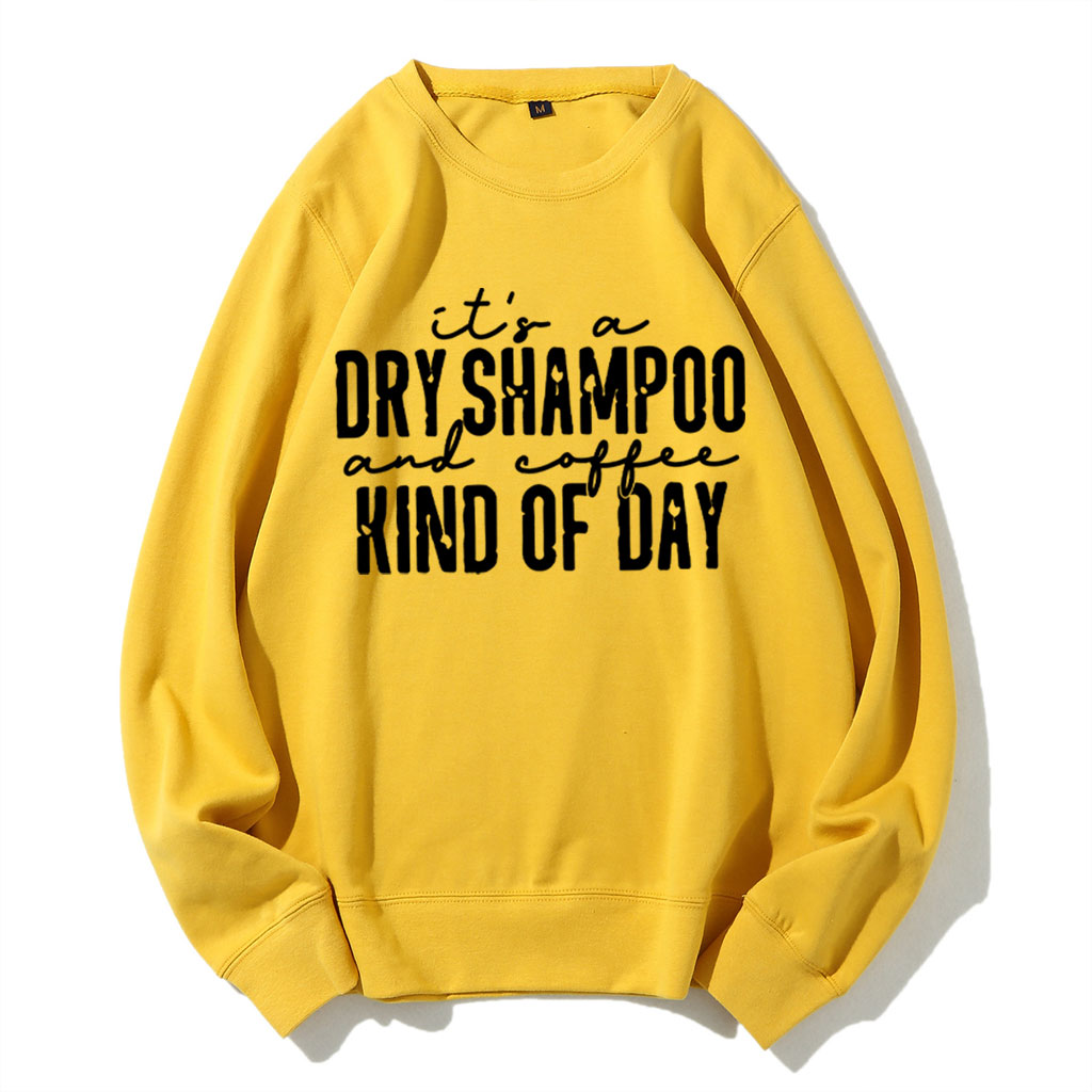 It's a Dry Shampoo and Coffee Kind of Day Funny Sweatshirt