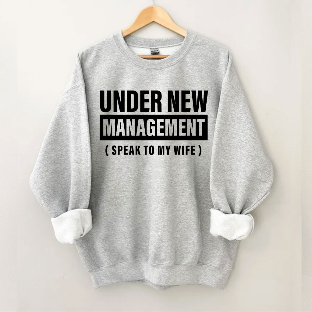 Under New Management Funny Husband Sweatshirt