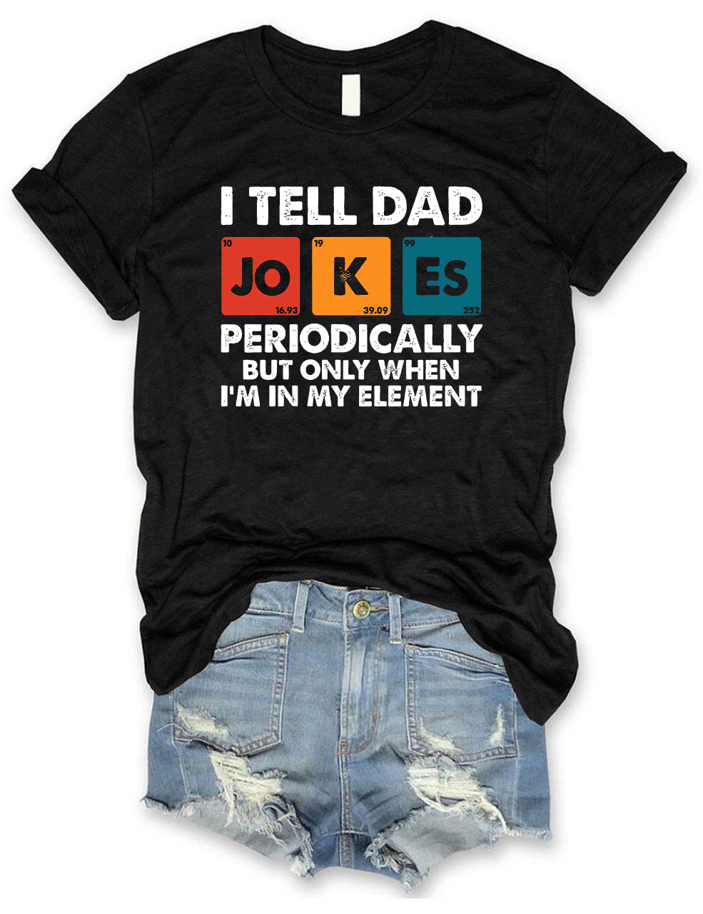 I Tell Dad Jokes Periodically But Only When I'm In My Element T-shirt