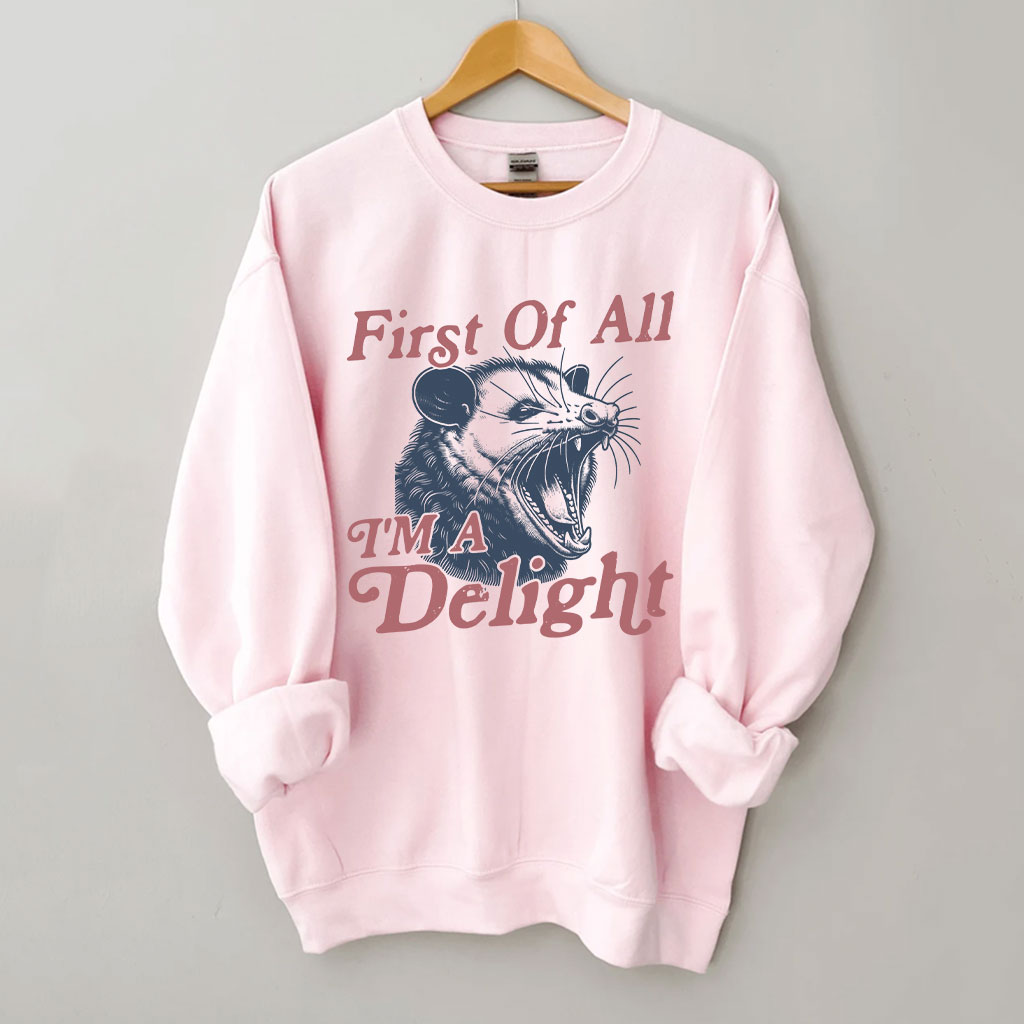 First of All, I'm a Delight Sweatshirt