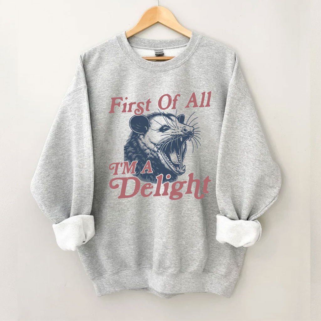 First of All, I'm a Delight Sweatshirt