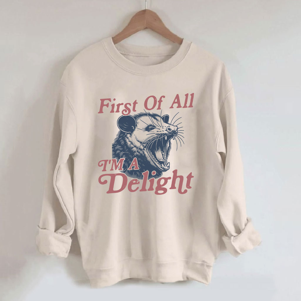 First of All, I'm a Delight Sweatshirt