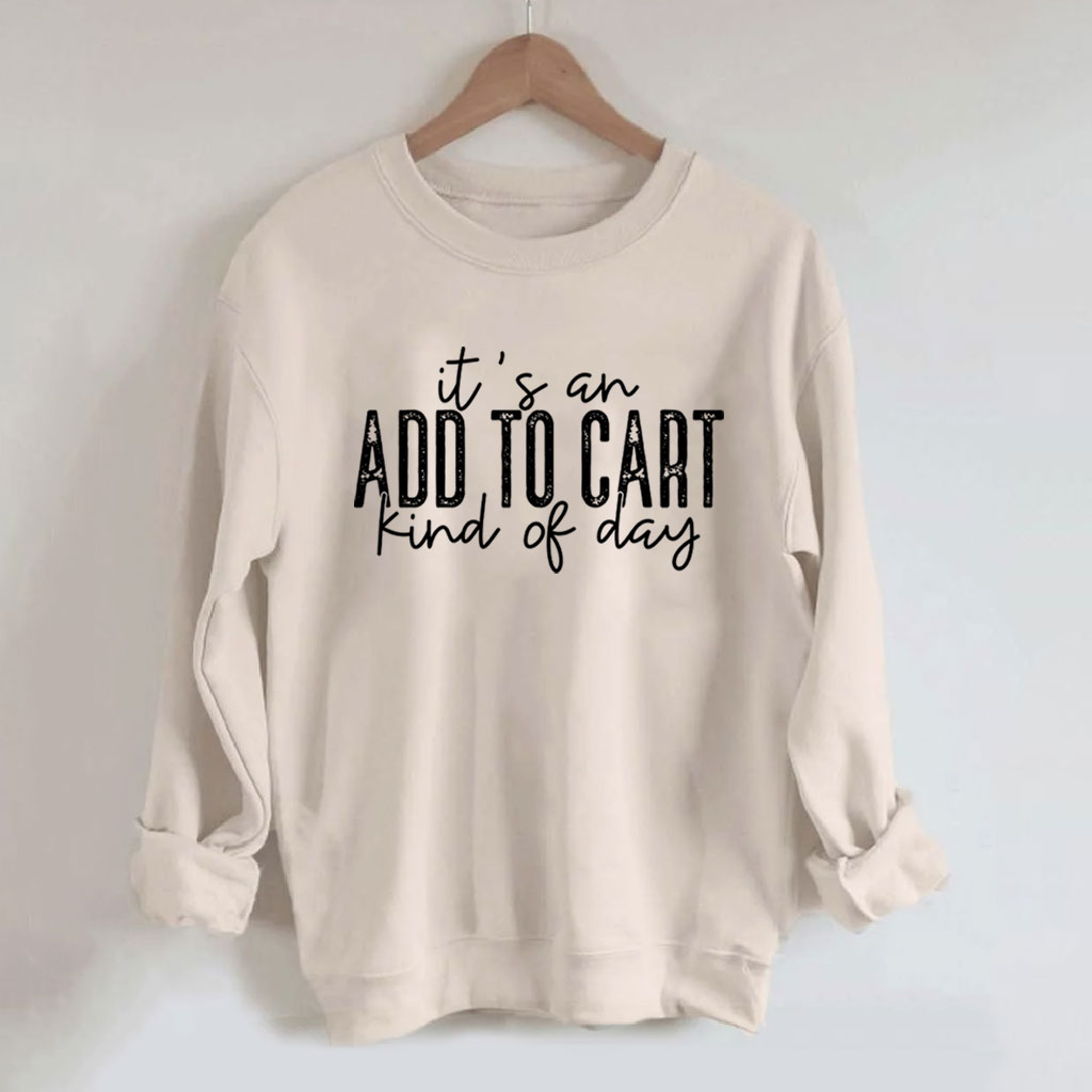 It's An Add To Cart Kind Of Day Funny Sweatshirt