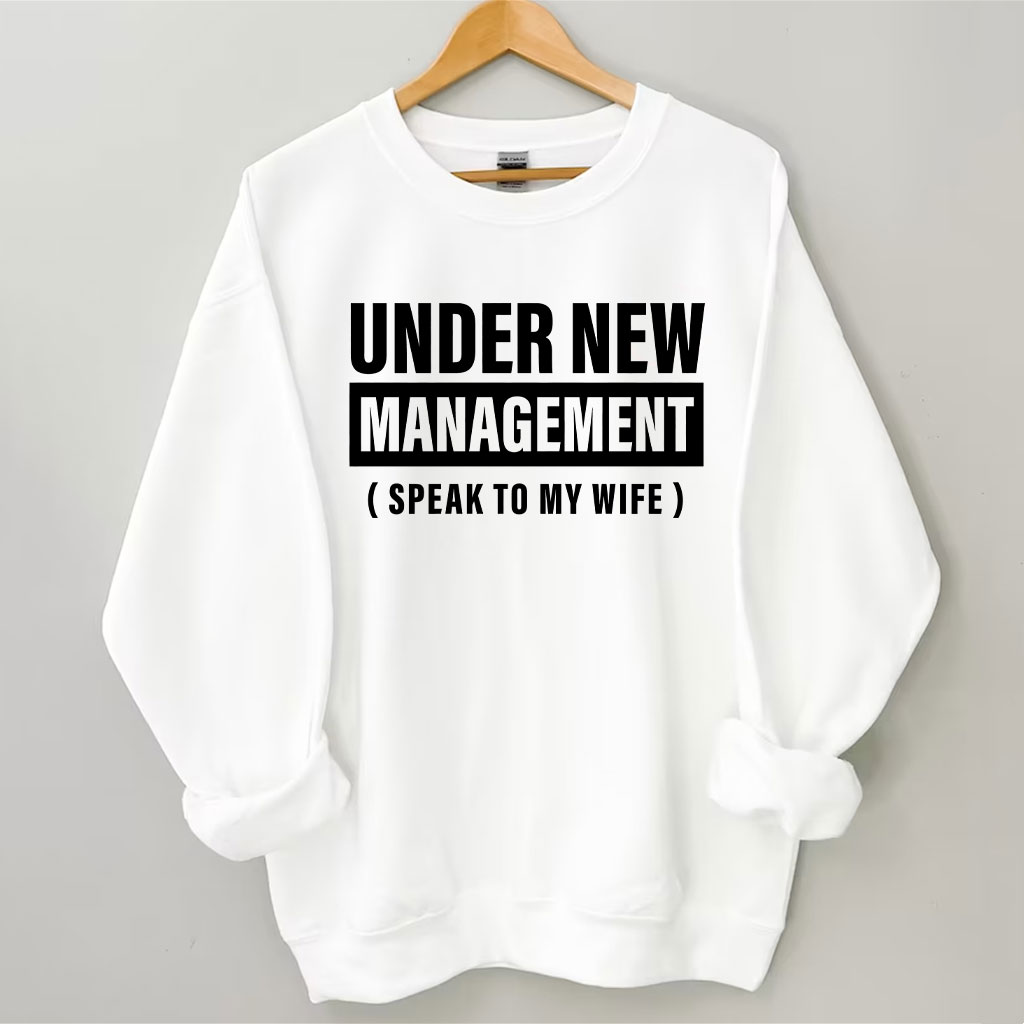 Under New Management Funny Husband Sweatshirt