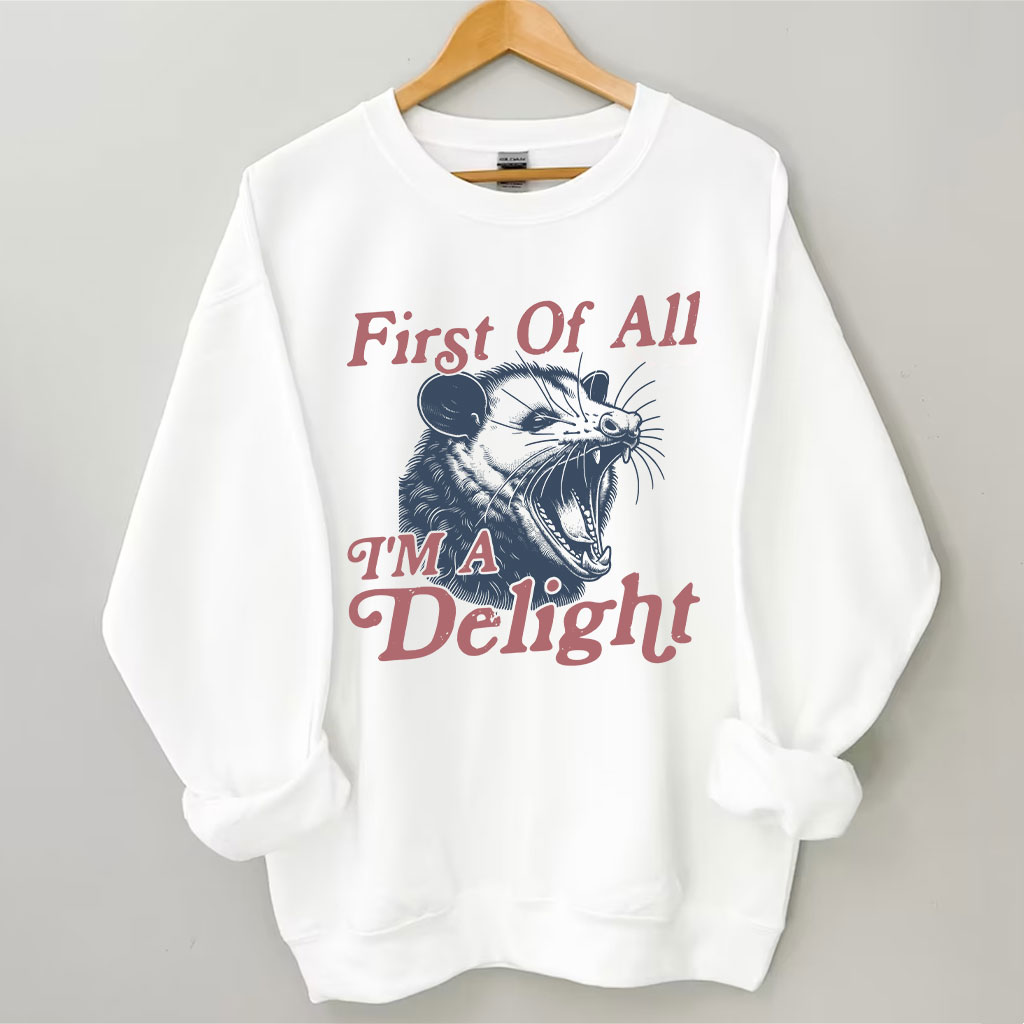 First of All, I'm a Delight Sweatshirt