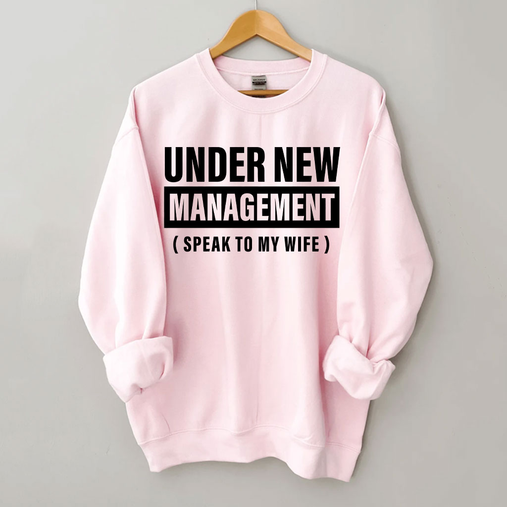 Under New Management Funny Husband Sweatshirt