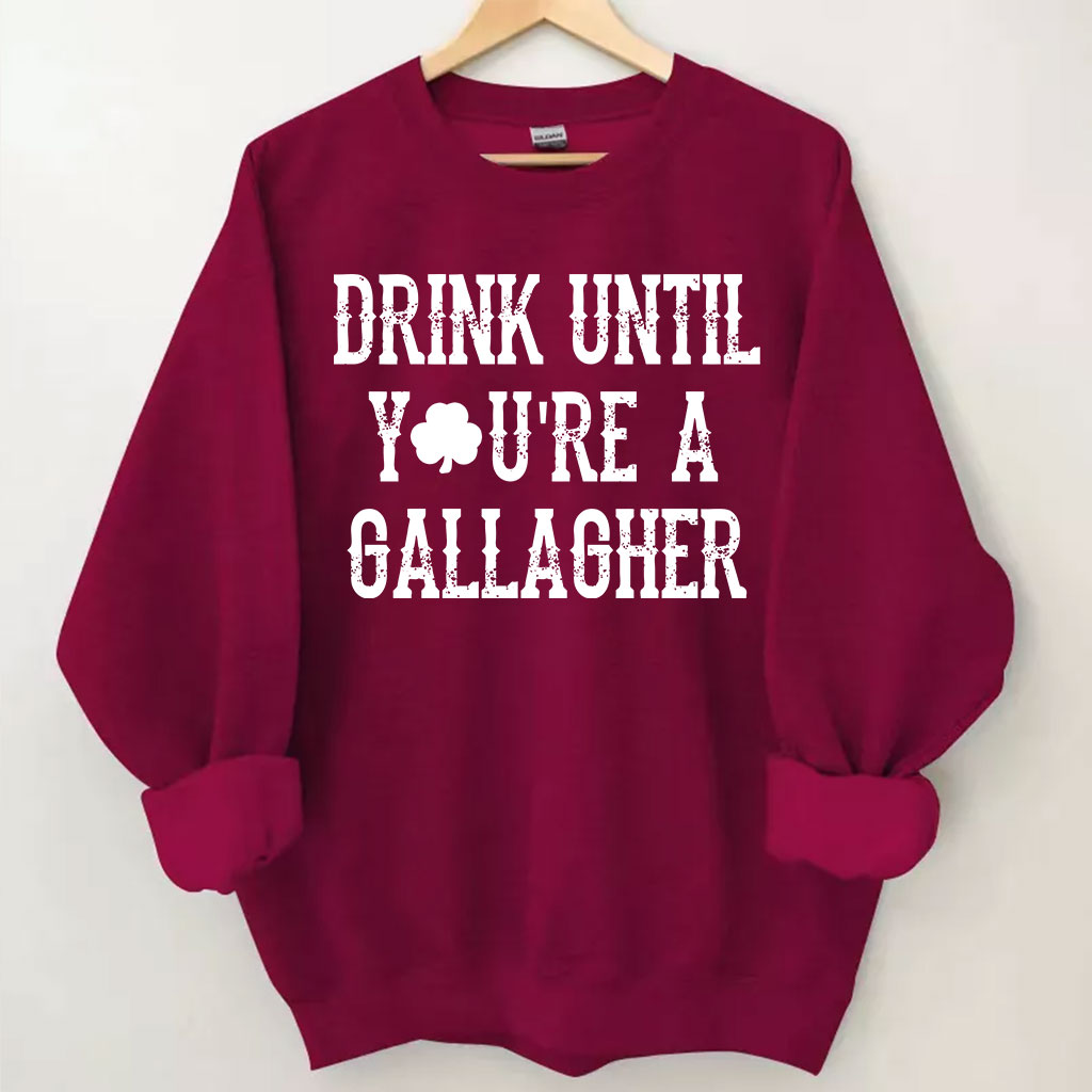 St Patricks Day Drink Until You're A Gallagher Sweatshirt