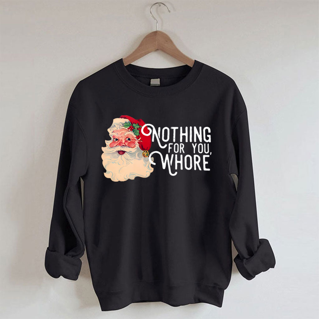 Nothing For You Whore Christmas Sweatshirt