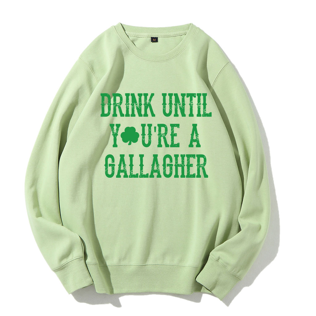 St Patricks Day Drink Until You're A Gallagher Sweatshirt