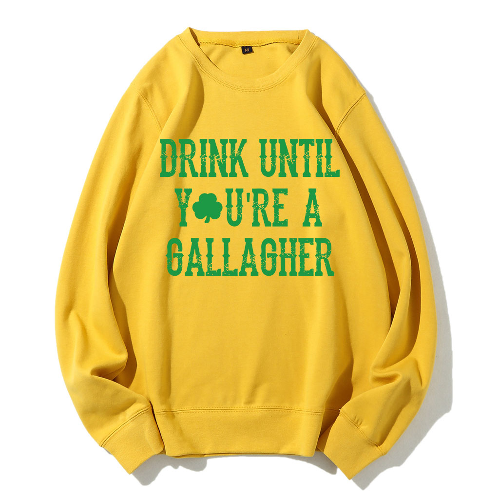 St Patricks Day Drink Until You're A Gallagher Sweatshirt
