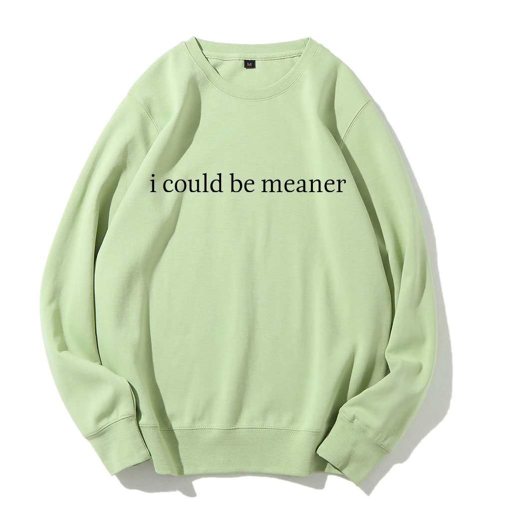 I Could Be Meaner Funny Sweatshirt