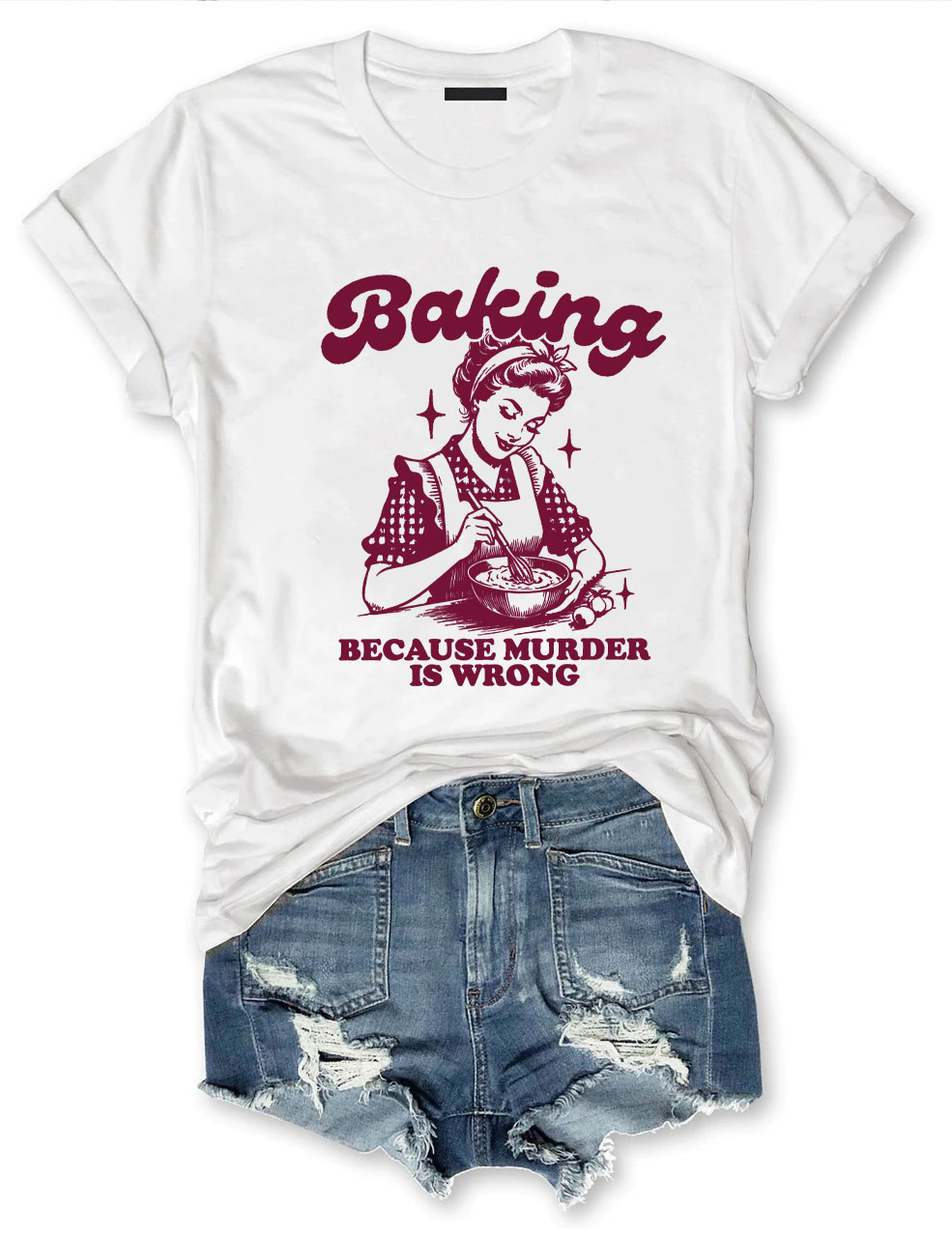 Baking Because Murder Is Wrong T-shirt