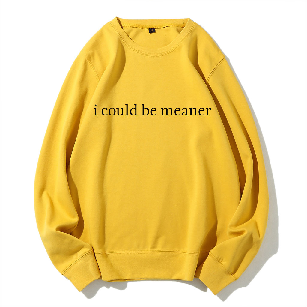 I Could Be Meaner Funny Sweatshirt