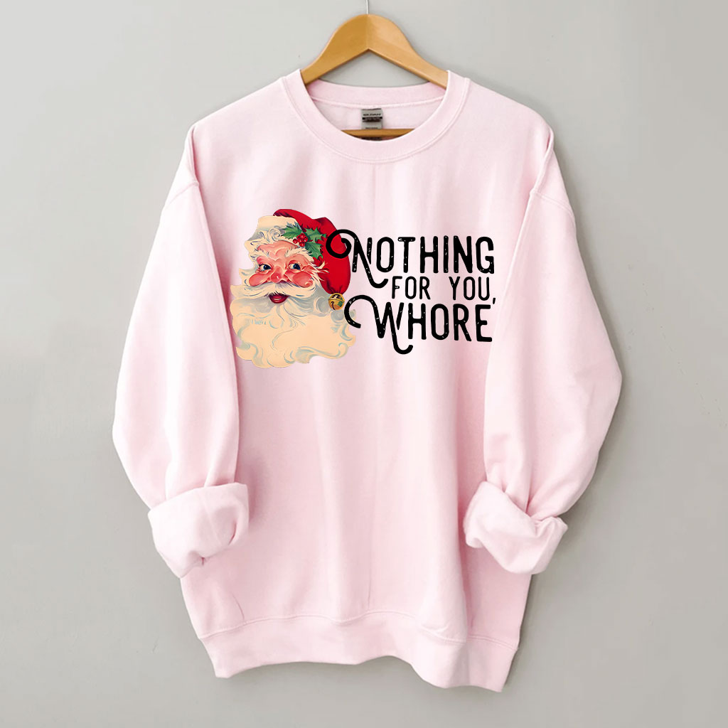 Nothing For You Whore Christmas Sweatshirt