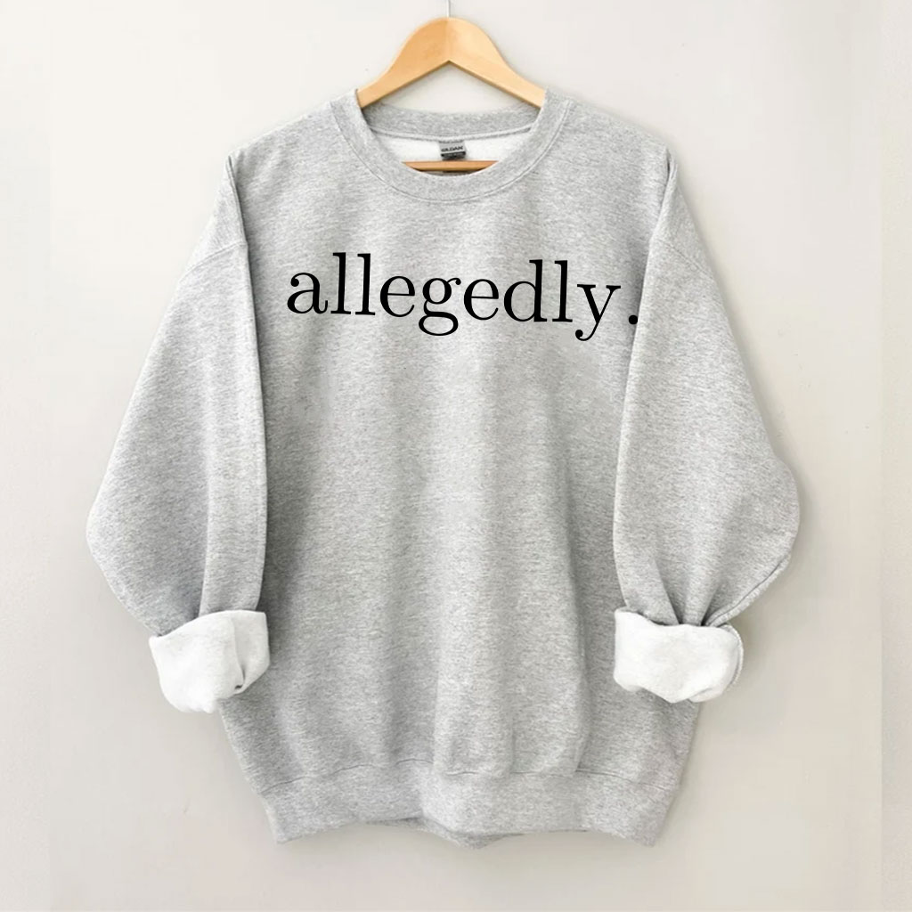 Allegedly Sweatshirt