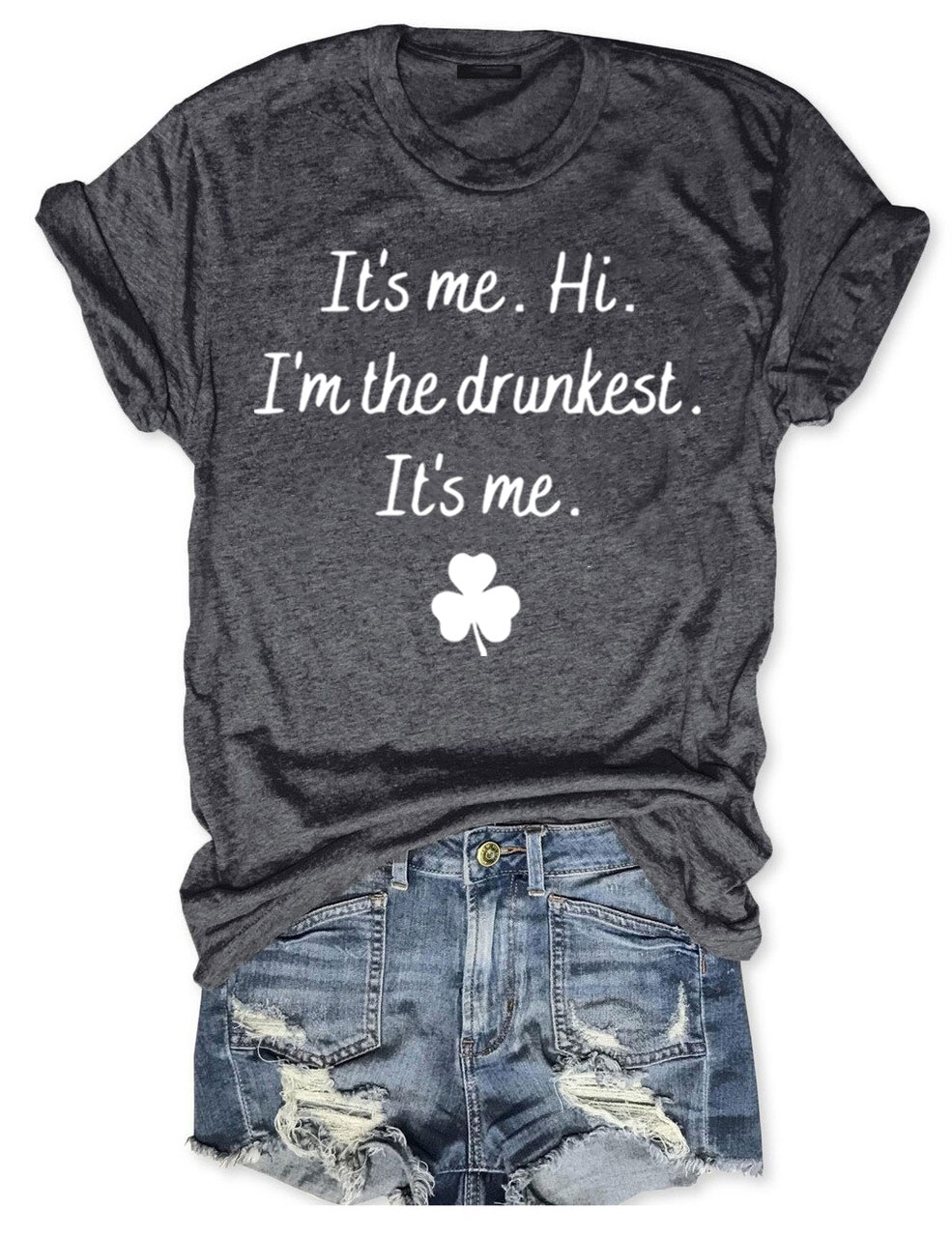 It's Me Hi I'm the Drunkest Funny St Patricks Day T+shirt