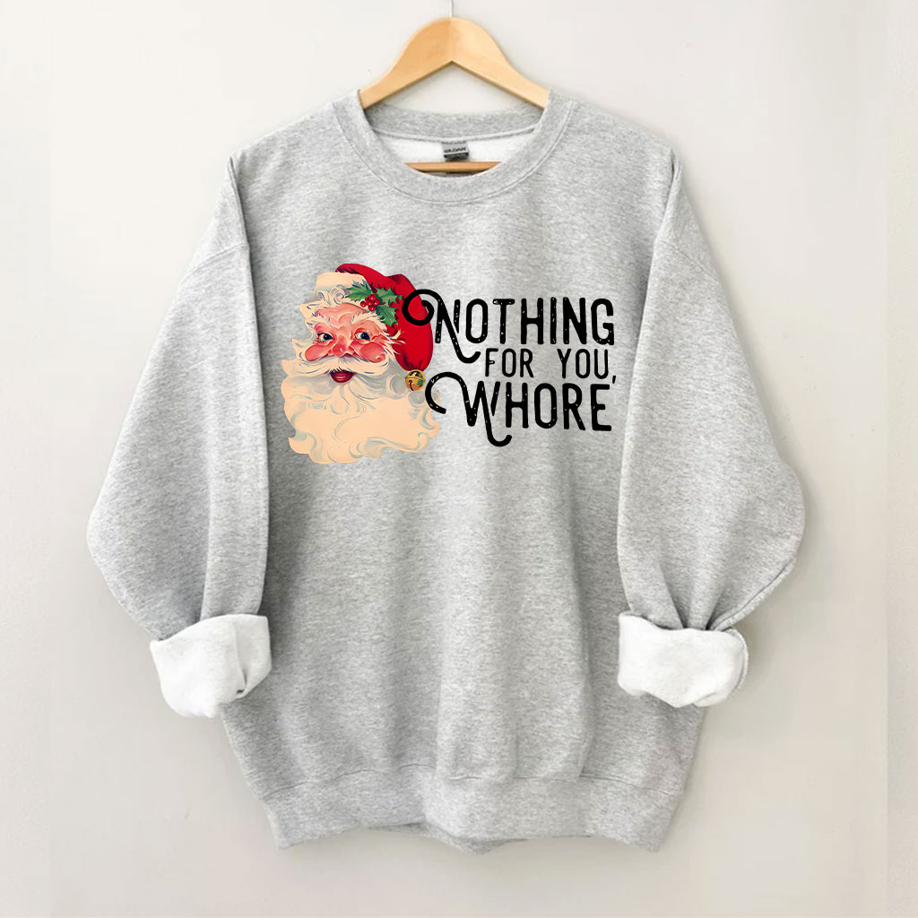 Nothing For You Whore Christmas Sweatshirt