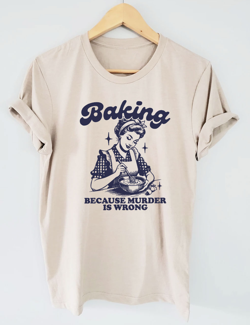 Baking Because Murder Is Wrong T-shirt