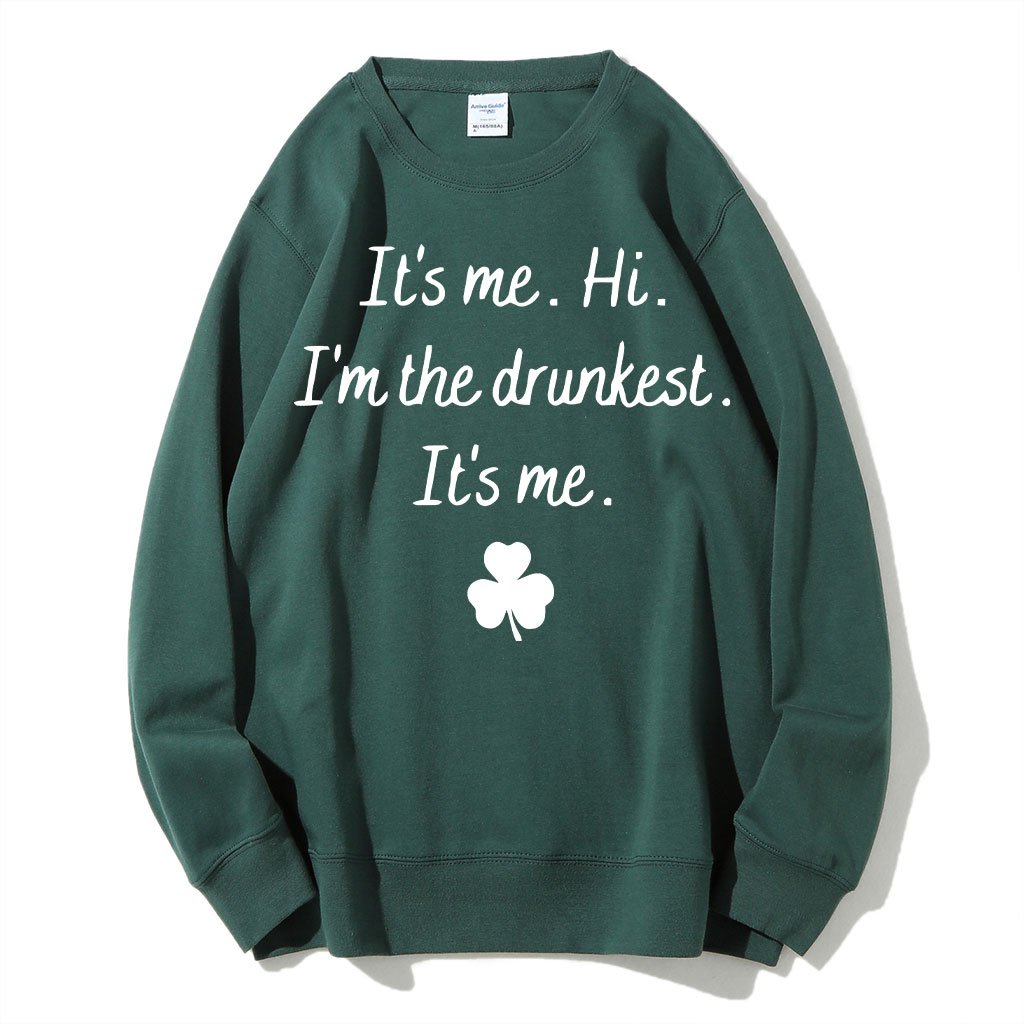 It's Me Hi I'm the Drunkest Funny St Patricks Day Sweatshirt