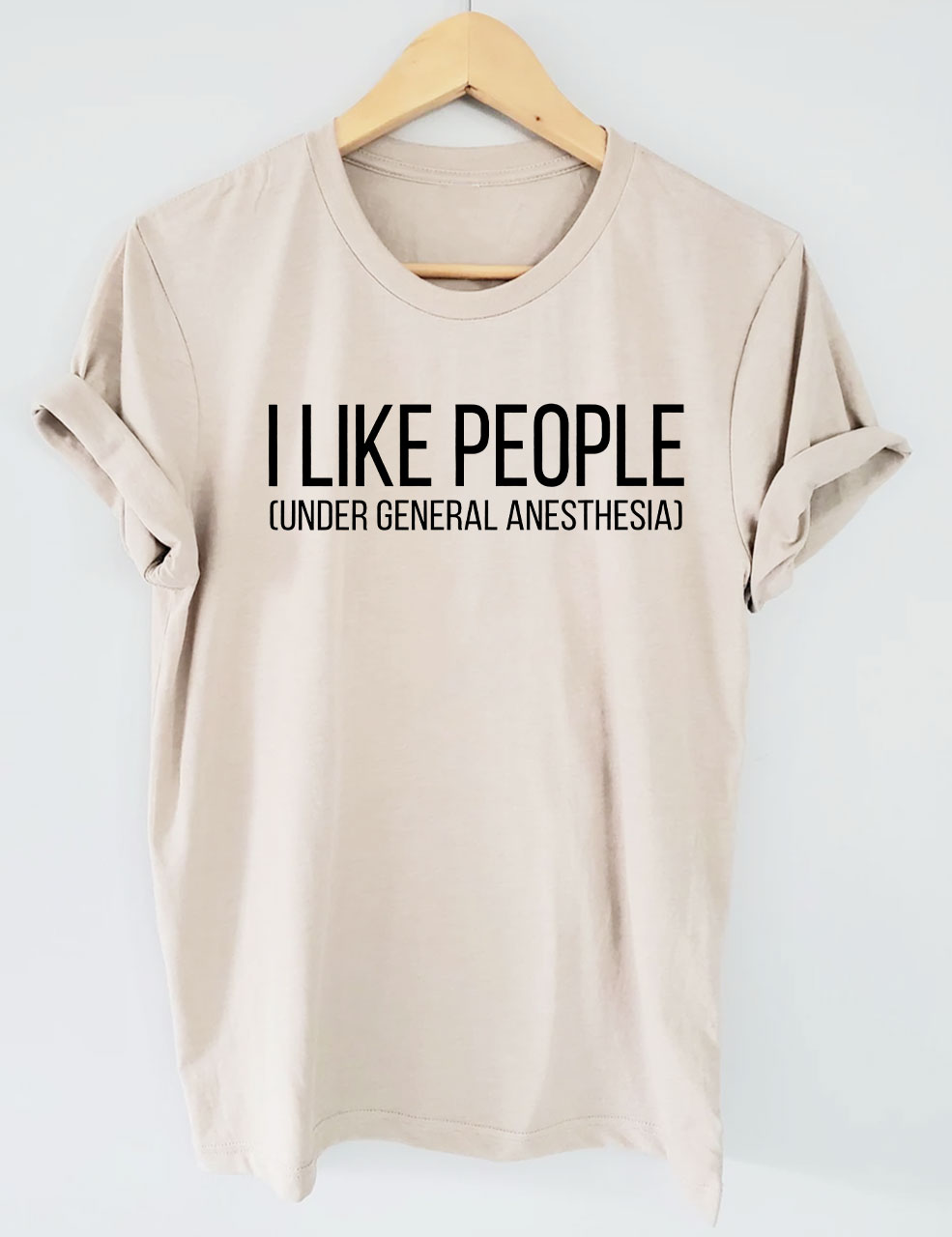 I Like People Under General Anesthesia T-Shirt