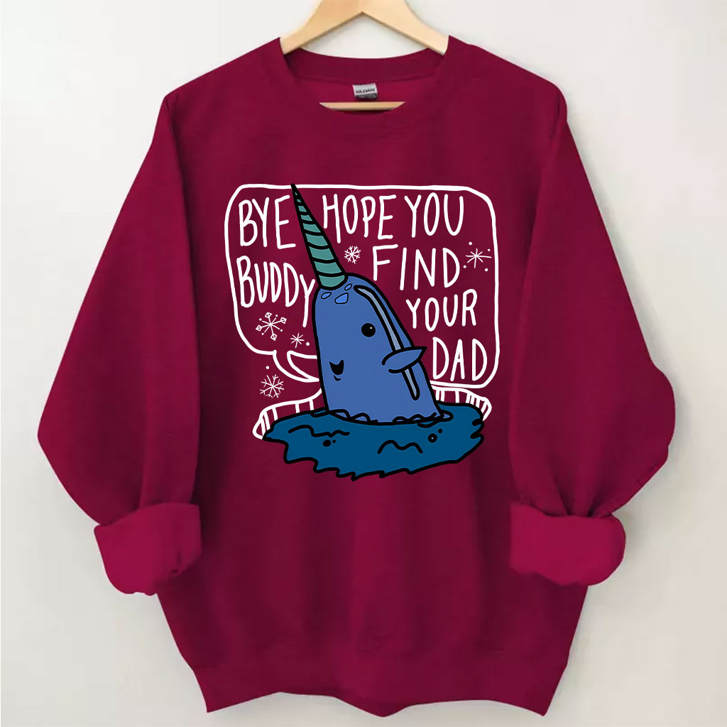 Bye Buddy Hope You Find Your Dad Elf Sweatshirt
