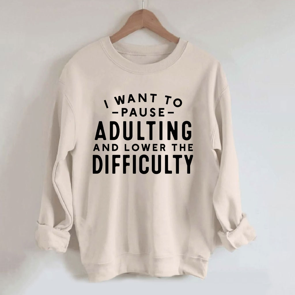 I Want To Pause Adulting Funny Sweatshirt