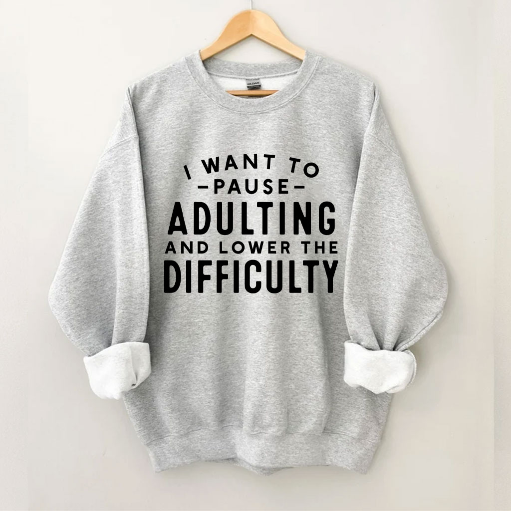 I Want To Pause Adulting Funny Sweatshirt