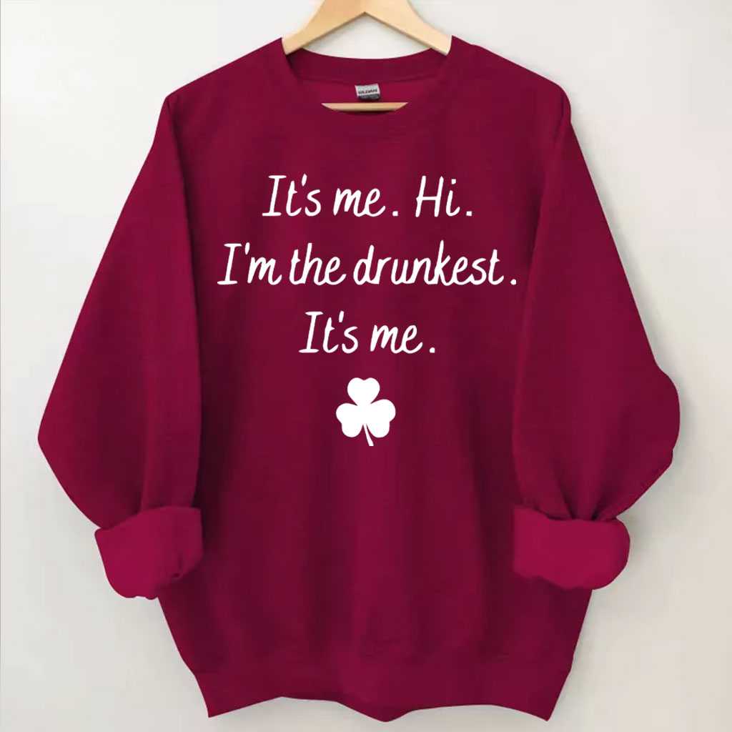 It's Me Hi I'm the Drunkest Funny St Patricks Day Sweatshirt