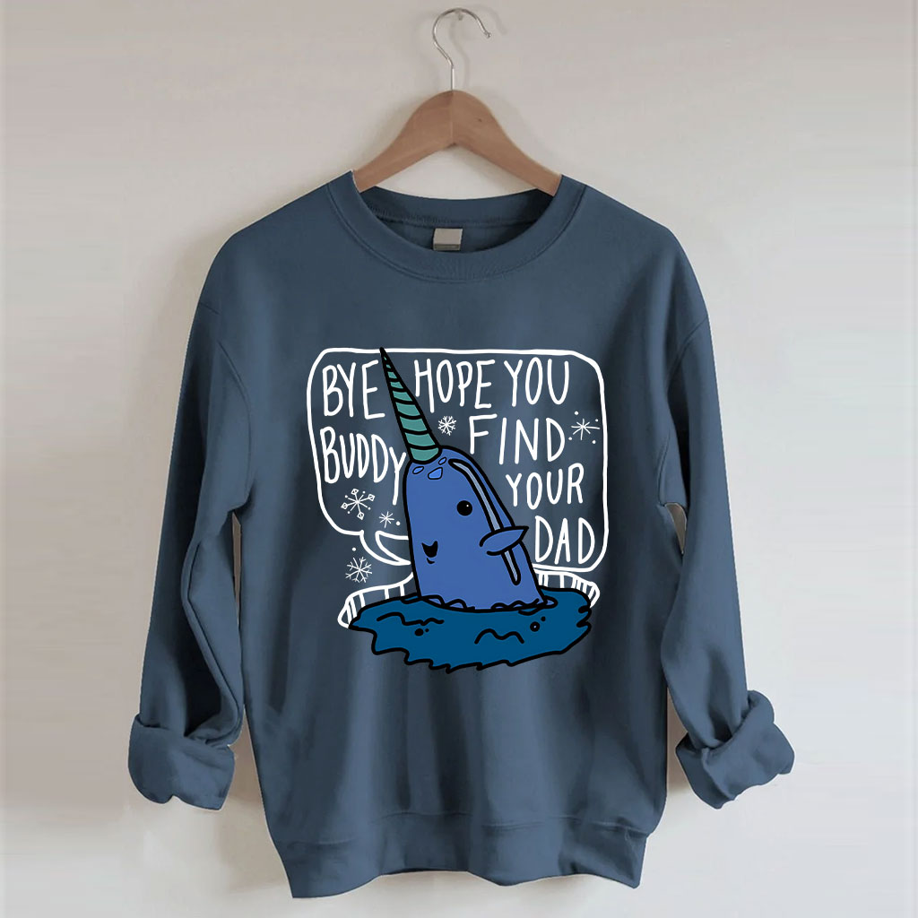 Bye Buddy Hope You Find Your Dad Elf Sweatshirt